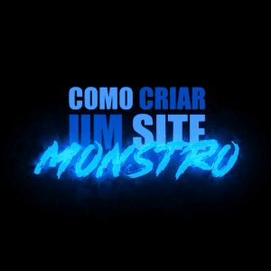 COMO CRIAR UM SITE MONSTRO